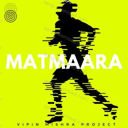 Matmaara The Vipin Mishra Project MP3 Download